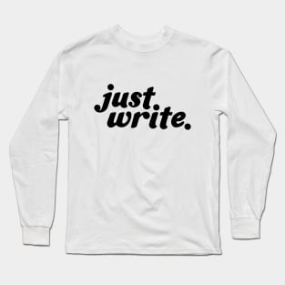 just. write. (dark) Long Sleeve T-Shirt